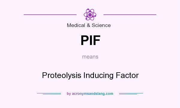 What does PIF mean? It stands for Proteolysis Inducing Factor