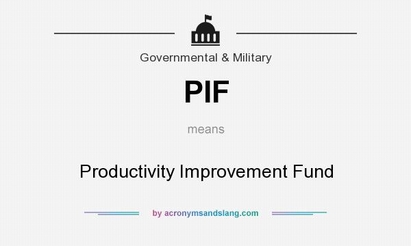 What does PIF mean? It stands for Productivity Improvement Fund