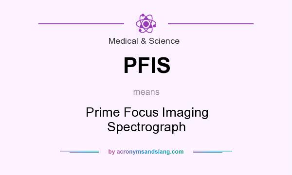 What does PFIS mean? It stands for Prime Focus Imaging Spectrograph