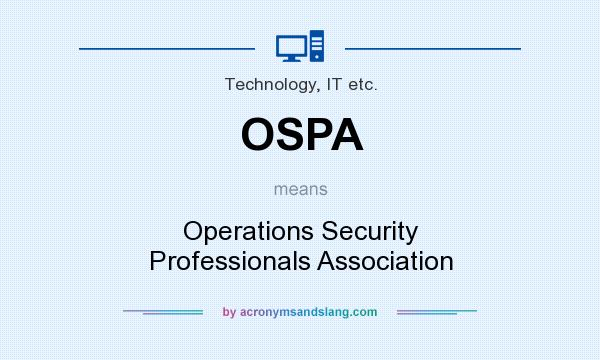 What does OSPA mean? It stands for Operations Security Professionals Association