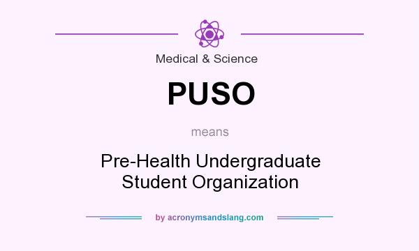 What does PUSO mean? It stands for Pre-Health Undergraduate Student Organization