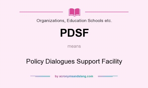 What does PDSF mean? It stands for Policy Dialogues Support Facility