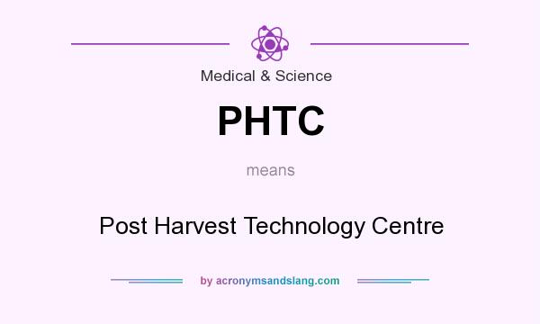 What does PHTC mean? It stands for Post Harvest Technology Centre