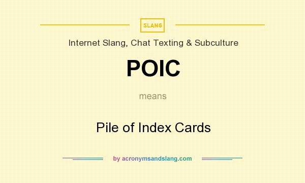 What does POIC mean? It stands for Pile of Index Cards