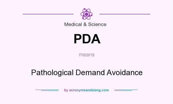 What does PDA mean? It stands for Pathological Demand Avoidance