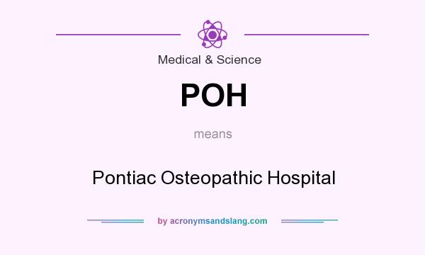 What does POH mean? It stands for Pontiac Osteopathic Hospital