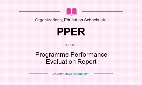 What does PPER mean? It stands for Programme Performance Evaluation Report
