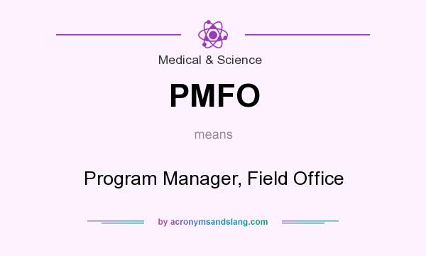 What does PMFO mean? It stands for Program Manager, Field Office