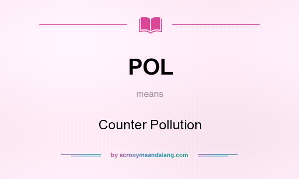 What does POL mean? It stands for Counter Pollution