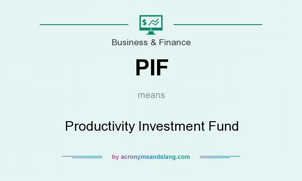What does PIF mean? It stands for Productivity Investment Fund
