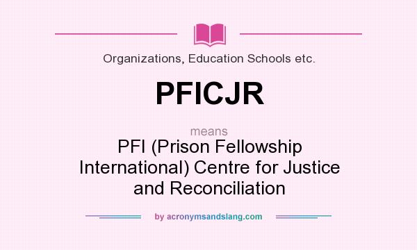 What does PFICJR mean? It stands for PFI (Prison Fellowship International) Centre for Justice and Reconciliation