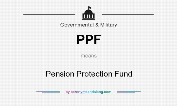What does PPF mean? It stands for Pension Protection Fund