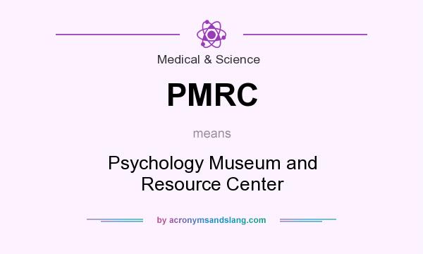 What does PMRC mean? It stands for Psychology Museum and Resource Center