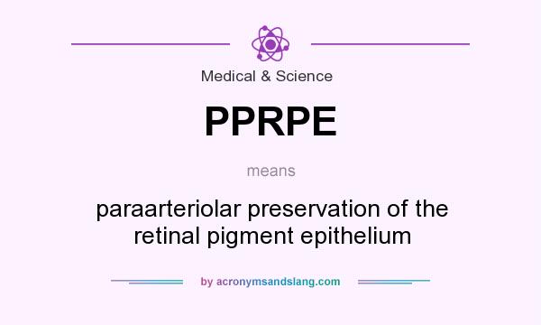 What does PPRPE mean? It stands for paraarteriolar preservation of the retinal pigment epithelium