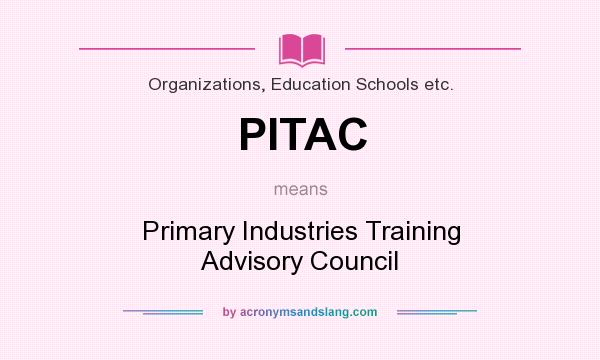 What does PITAC mean? It stands for Primary Industries Training Advisory Council