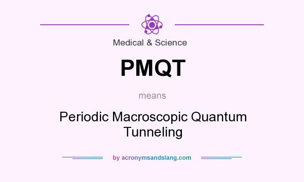 What does PMQT mean? It stands for Periodic Macroscopic Quantum Tunneling