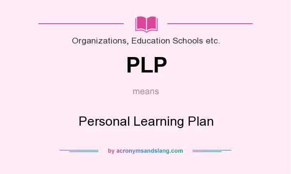 What does PLP mean? It stands for Personal Learning Plan