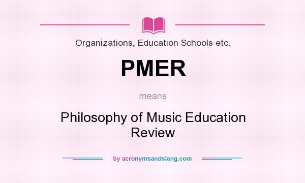 What does PMER mean? It stands for Philosophy of Music Education Review