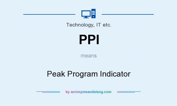 What does PPI mean? It stands for Peak Program Indicator