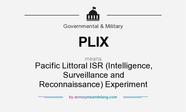 What does PLIX mean? It stands for Pacific Littoral ISR (Intelligence, Surveillance and Reconnaissance) Experiment