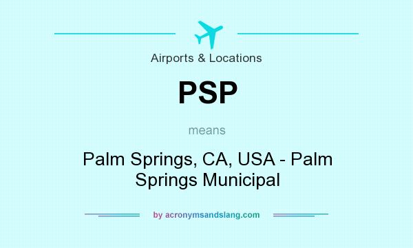 What does PSP mean? It stands for Palm Springs, CA, USA - Palm Springs Municipal