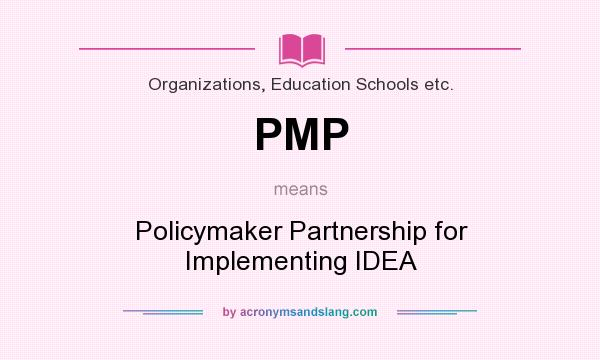 What does PMP mean? It stands for Policymaker Partnership for Implementing IDEA