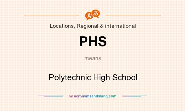 What does PHS mean? It stands for Polytechnic High School