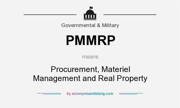 What does PMMRP mean? It stands for Procurement, Materiel Management and Real Property