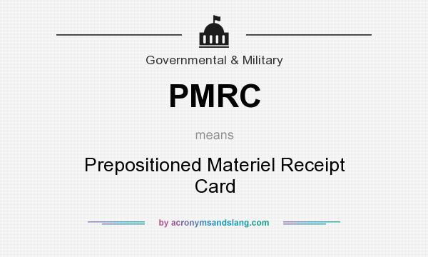 What does PMRC mean? It stands for Prepositioned Materiel Receipt Card