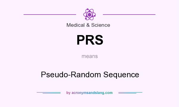 What does PRS mean? It stands for Pseudo-Random Sequence