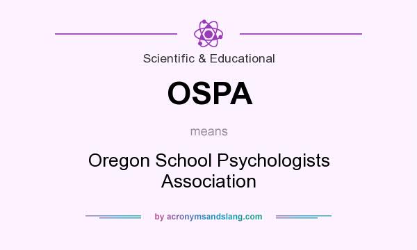 What does OSPA mean? It stands for Oregon School Psychologists Association