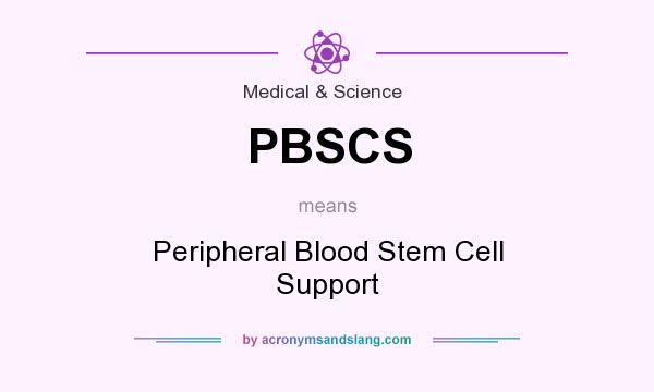 What does PBSCS mean? It stands for Peripheral Blood Stem Cell Support