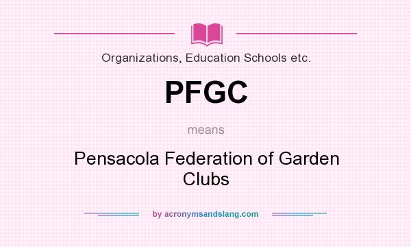 What does PFGC mean? It stands for Pensacola Federation of Garden Clubs