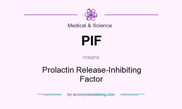 What does PIF mean? It stands for Prolactin Release-Inhibiting Factor