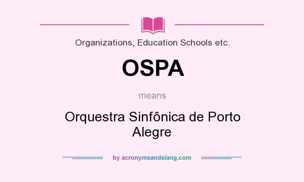 What does OSPA mean? It stands for Orquestra Sinfônica de Porto Alegre