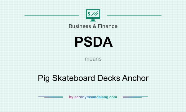 What does PSDA mean? It stands for Pig Skateboard Decks Anchor