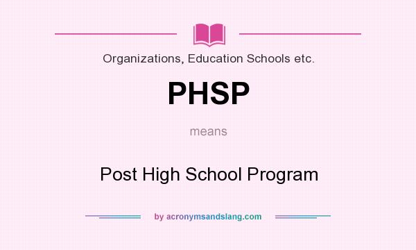 What does PHSP mean? It stands for Post High School Program