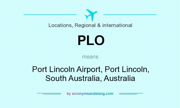 What does PLO mean? It stands for Port Lincoln Airport, Port Lincoln, South Australia, Australia