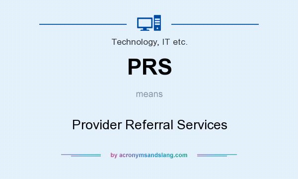 What does PRS mean? It stands for Provider Referral Services