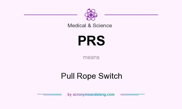 What does PRS mean? It stands for Pull Rope Switch