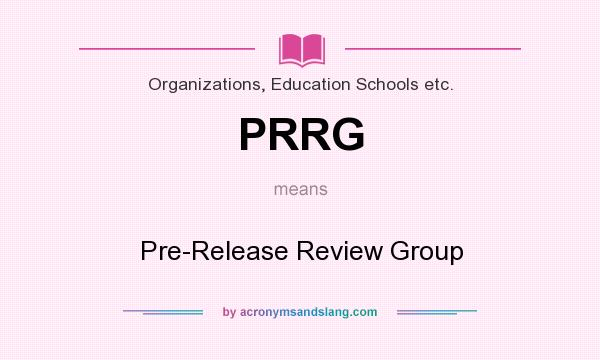 What does PRRG mean? It stands for Pre-Release Review Group
