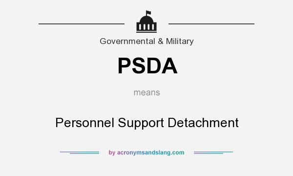 What does PSDA mean? It stands for Personnel Support Detachment