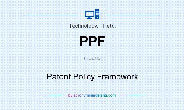 What does PPF mean? It stands for Patent Policy Framework