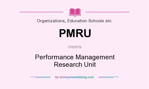 What does PMRU mean? It stands for Performance Management Research Unit