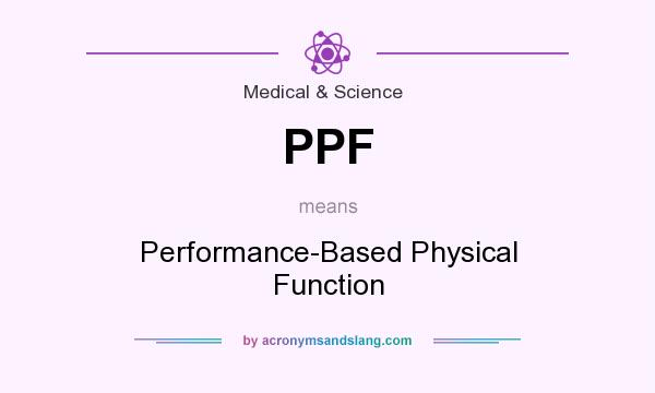 What does PPF mean? It stands for Performance-Based Physical Function