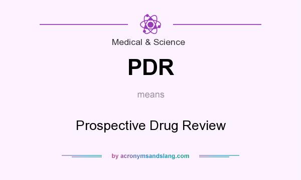 What does PDR mean? It stands for Prospective Drug Review