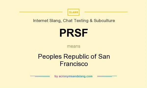What does PRSF mean? It stands for Peoples Republic of San Francisco