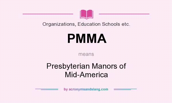 What does PMMA mean? It stands for Presbyterian Manors of Mid-America