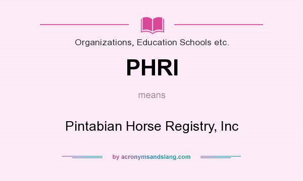 What does PHRI mean? It stands for Pintabian Horse Registry, Inc