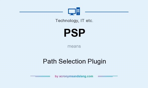 What does PSP mean? It stands for Path Selection Plugin